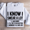 I Know I Swear A Lot Sweatshirt 1