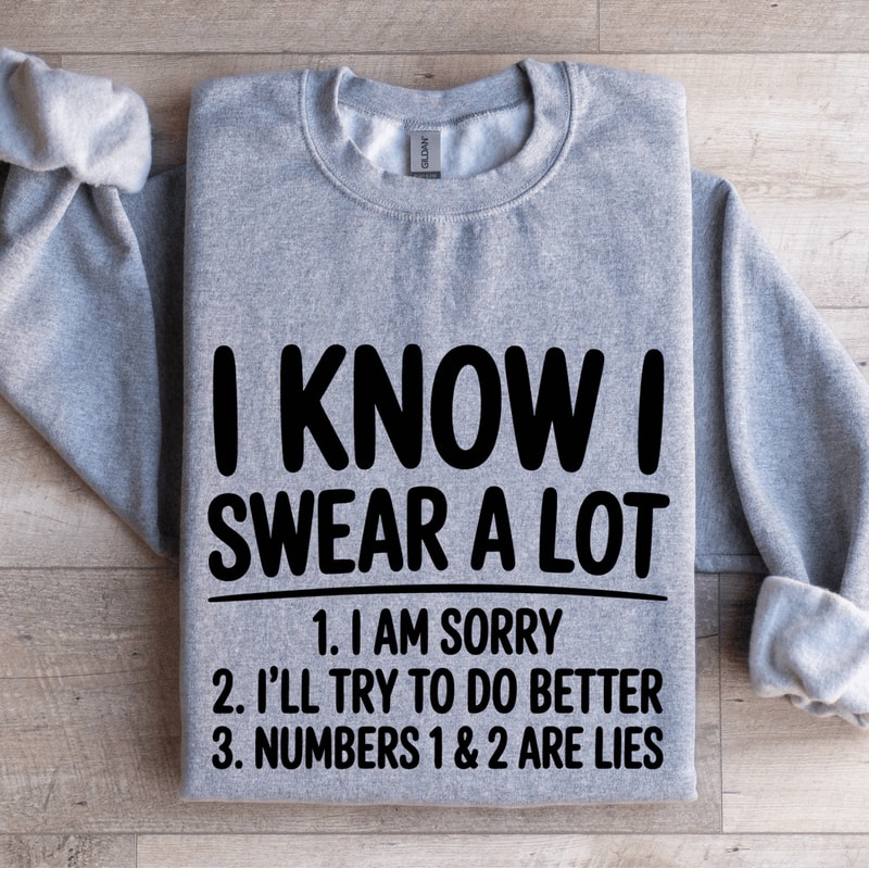 I Know I Swear A Lot Sweatshirt 0