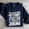 Im Actually Not Funny Sweatshirt 2