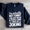 Im Actually Not Funny Sweatshirt 2