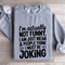 Im Actually Not Funny Sweatshirt 3