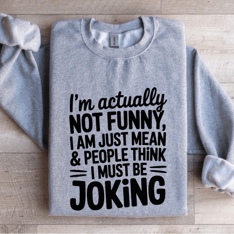 Im Actually Not Funny Sweatshirt 3