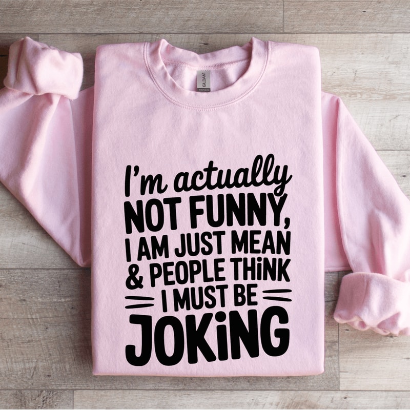 Im Actually Not Funny Sweatshirt 4