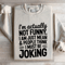 Im Actually Not Funny Sweatshirt 0