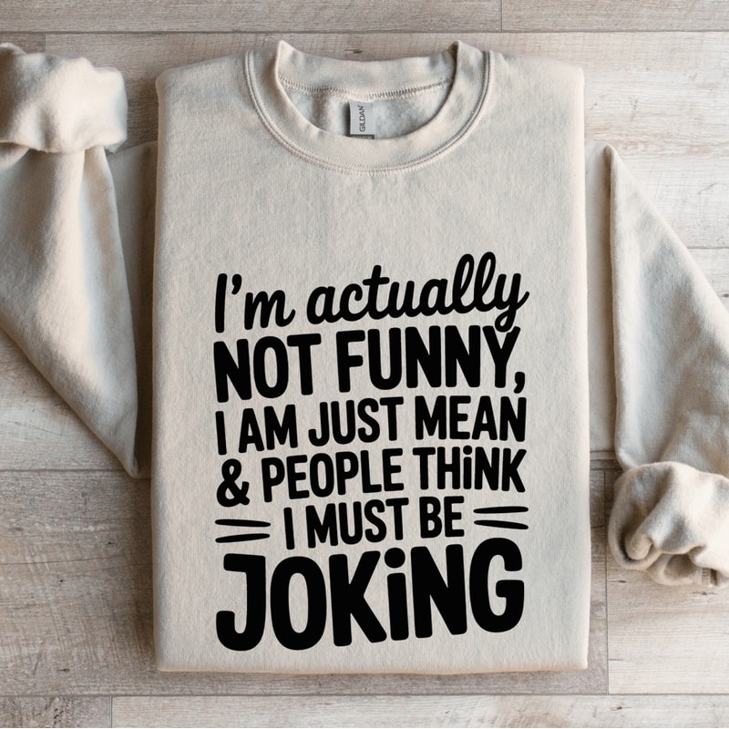 Im Actually Not Funny Sweatshirt 0