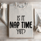 Is It Nap Time Yet Sweatshirt 4