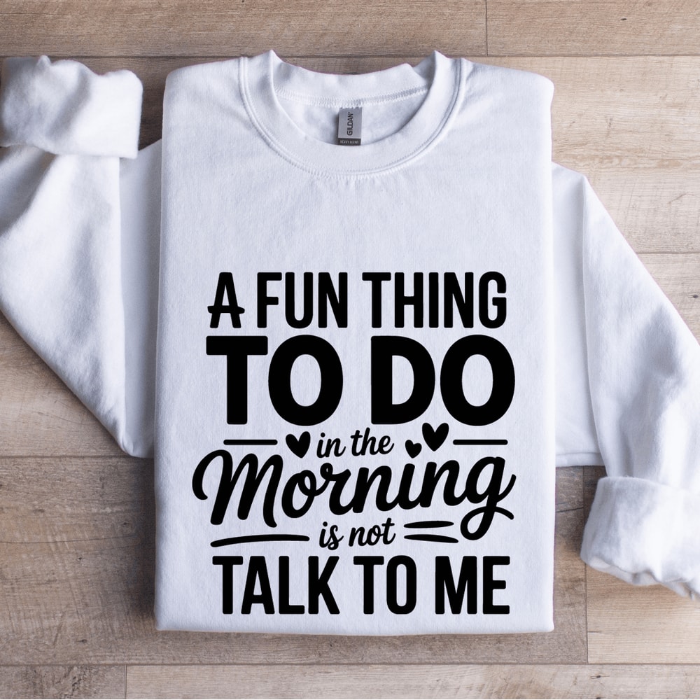 A Fun Thing To Do In The Morning Sweatshirt 1