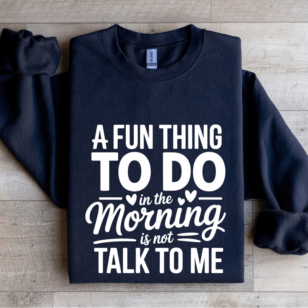 A Fun Thing To Do In The Morning Sweatshirt 2