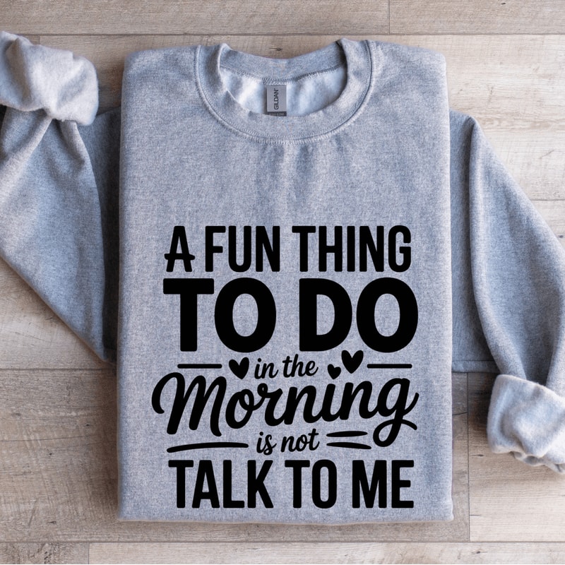 A Fun Thing To Do In The Morning Sweatshirt 0
