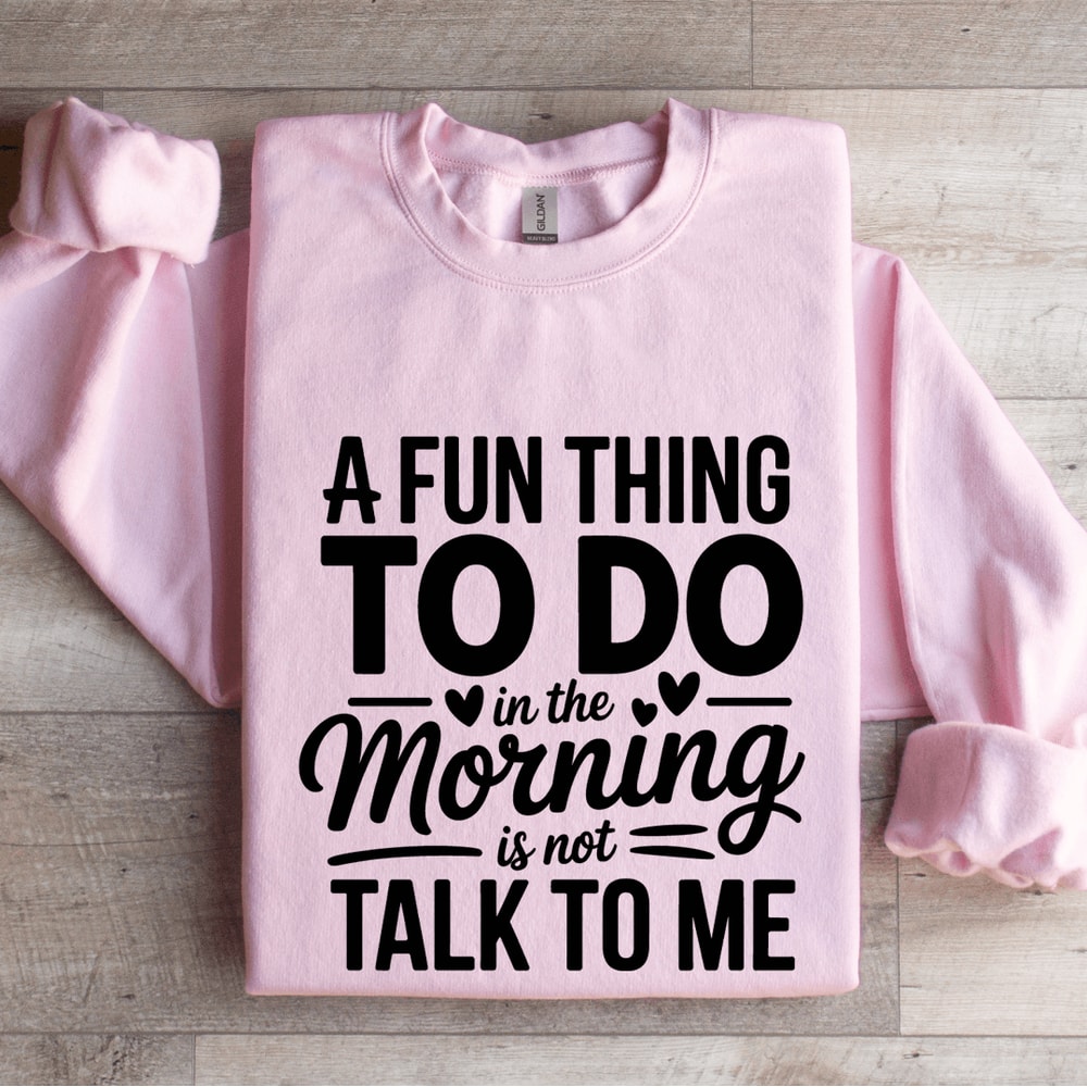 A Fun Thing To Do In The Morning Sweatshirt 3