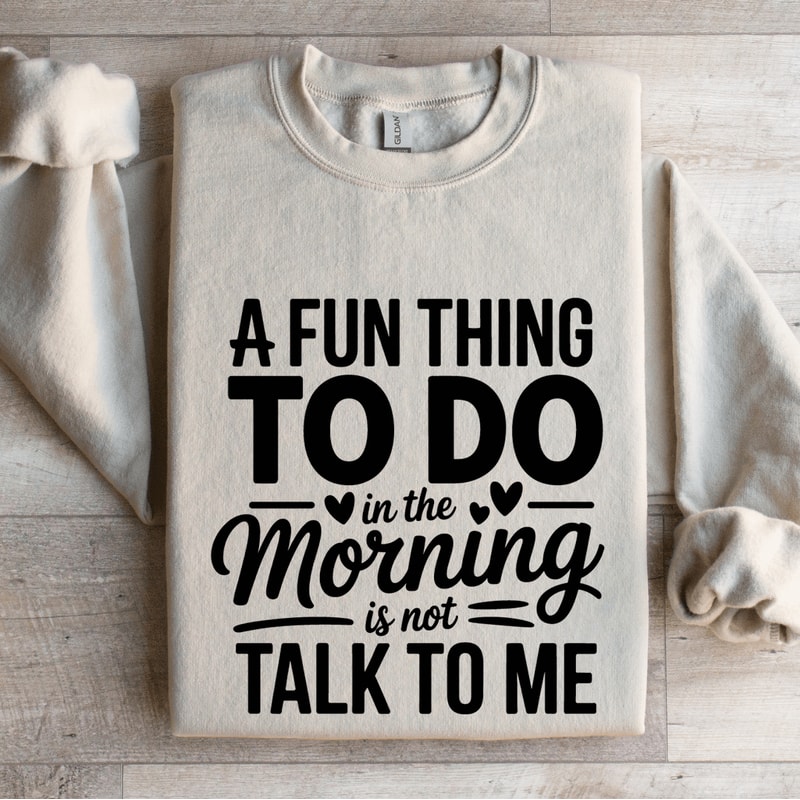 A Fun Thing To Do In The Morning Sweatshirt 4