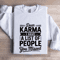 Dear Karma I Have A List Of People You Missed Sweatshirt 1