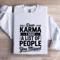 Dear Karma I Have A List Of People You Missed Sweatshirt 1