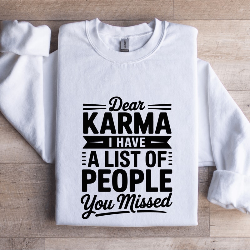 Dear Karma I Have A List Of People You Missed Sweatshirt 1