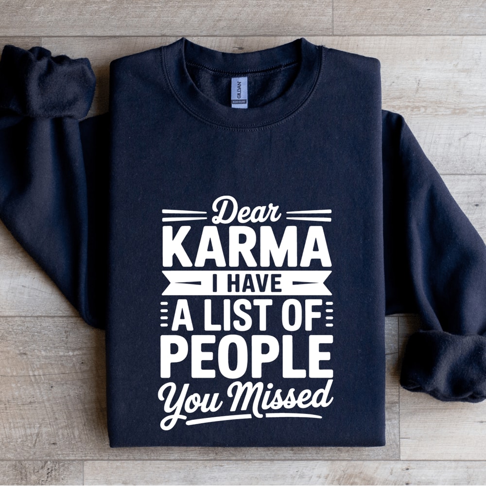 Dear Karma I Have A List Of People You Missed Sweatshirt 2