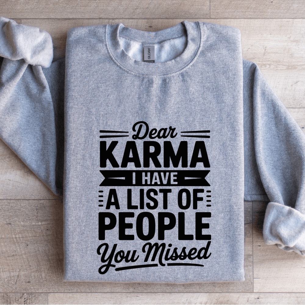 Dear Karma I Have A List Of People You Missed Sweatshirt 3