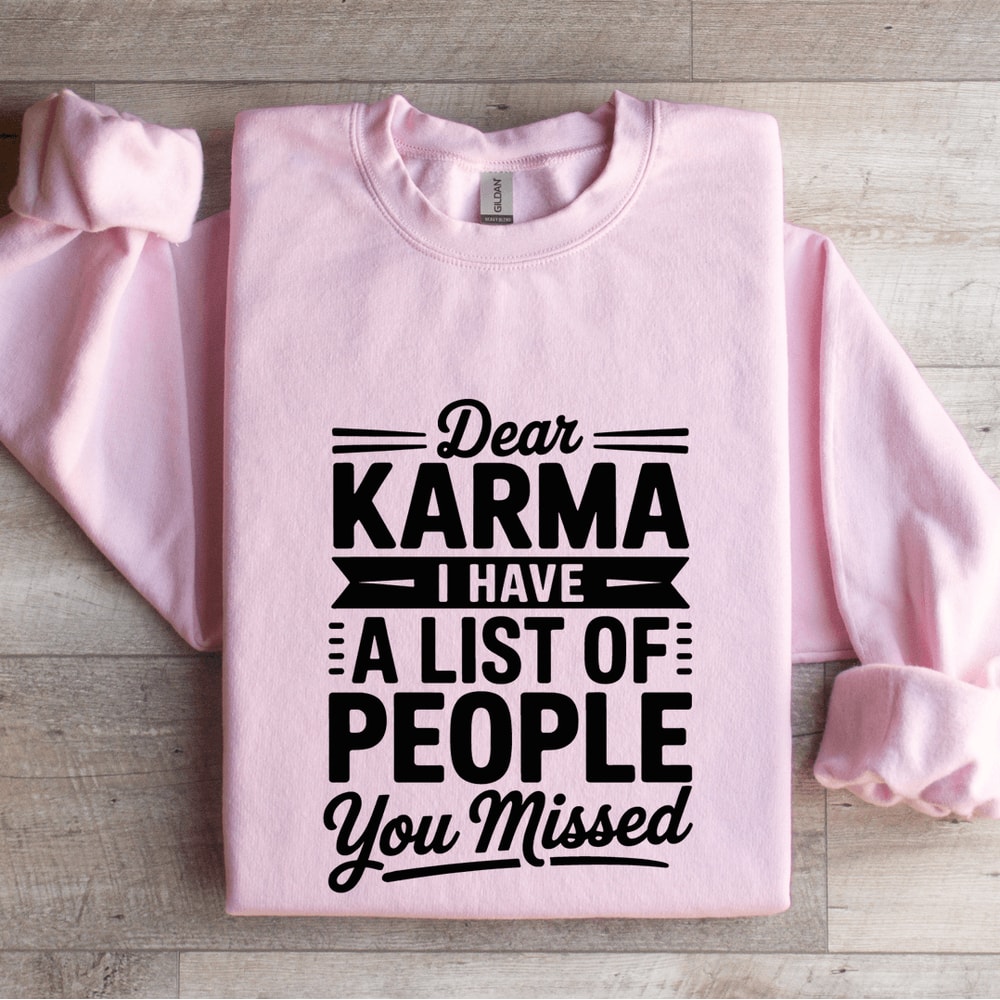 Dear Karma I Have A List Of People You Missed Sweatshirt 4