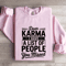 Dear Karma I Have A List Of People You Missed Sweatshirt 4