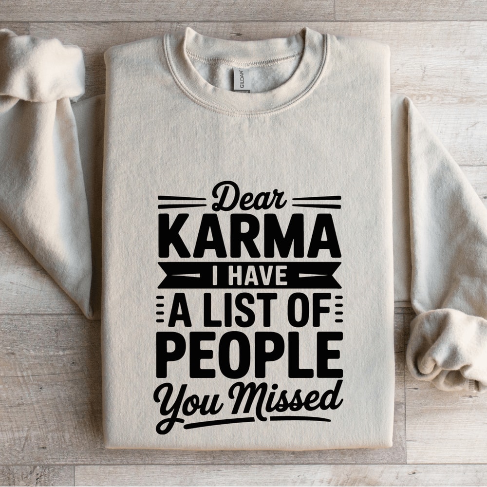 Dear Karma I Have A List Of People You Missed Sweatshirt 0