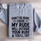 Dont Be Rude Cause My Rude Will Outride Sweatshirt 2