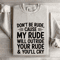 Dont Be Rude Cause My Rude Will Outride Sweatshirt 4