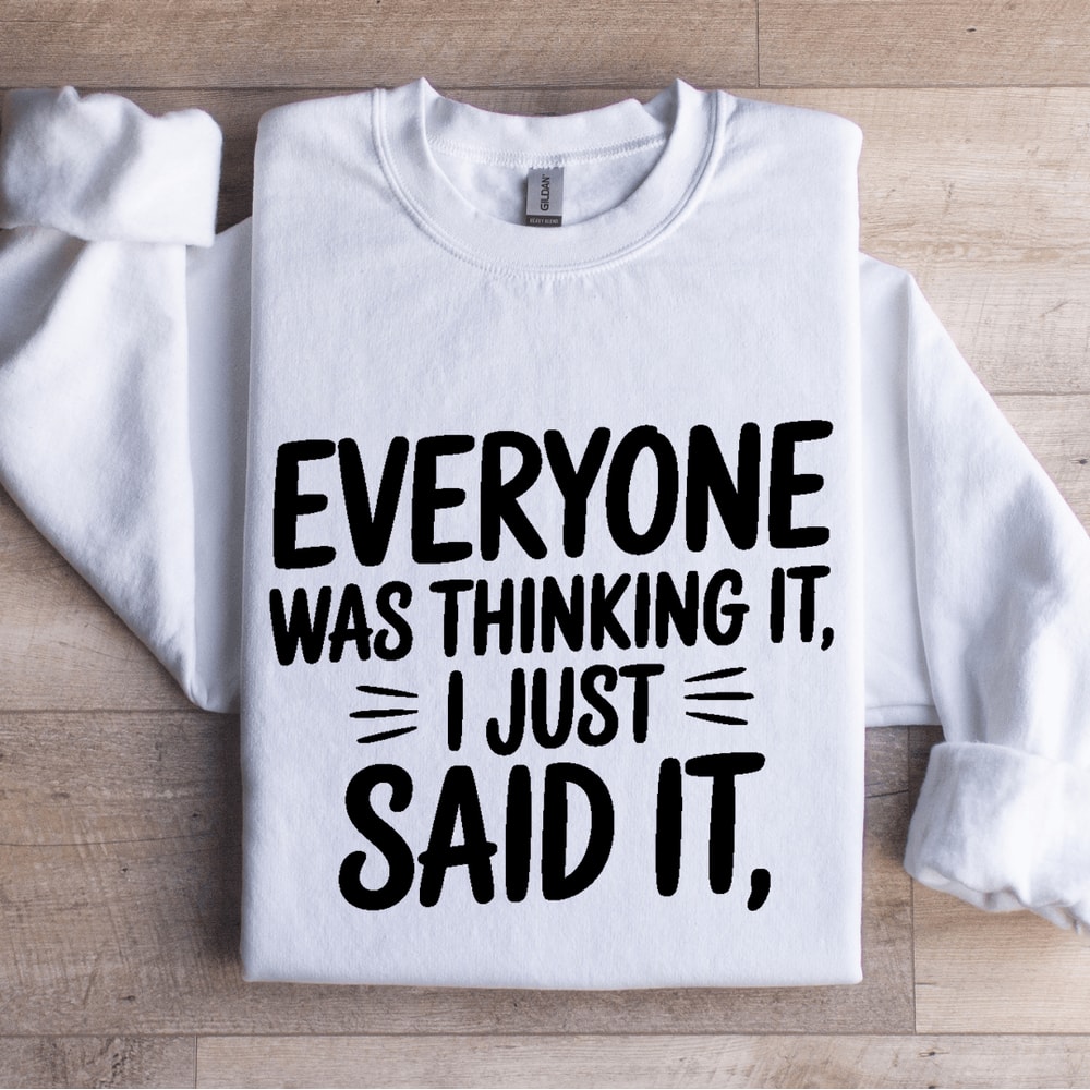 Everyone Was Thinking It I Just Said It Sweatshirt 1