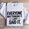 Everyone Was Thinking It I Just Said It Sweatshirt 1