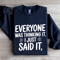 Everyone Was Thinking It I Just Said It Sweatshirt 0