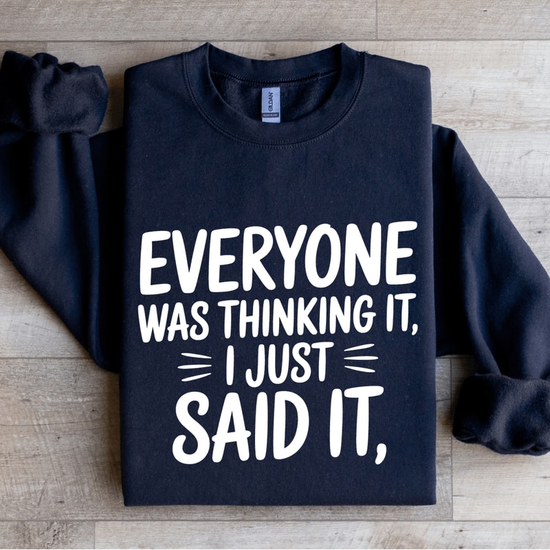 Everyone Was Thinking It I Just Said It Sweatshirt 0