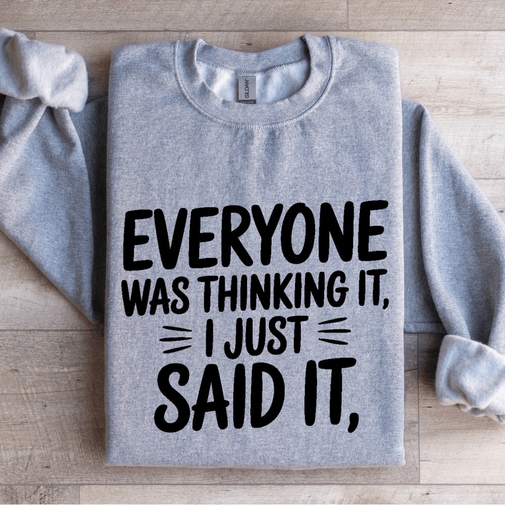 Everyone Was Thinking It I Just Said It Sweatshirt 2