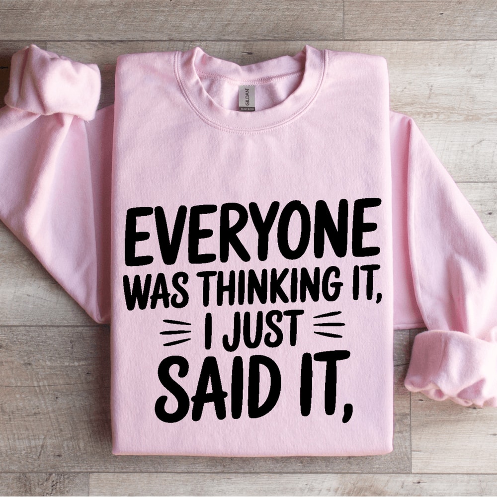 Everyone Was Thinking It I Just Said It Sweatshirt 3