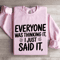 Everyone Was Thinking It I Just Said It Sweatshirt 3