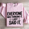 Everyone Was Thinking It I Just Said It Sweatshirt 3