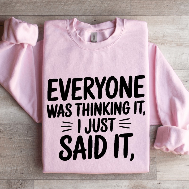 Everyone Was Thinking It I Just Said It Sweatshirt 3