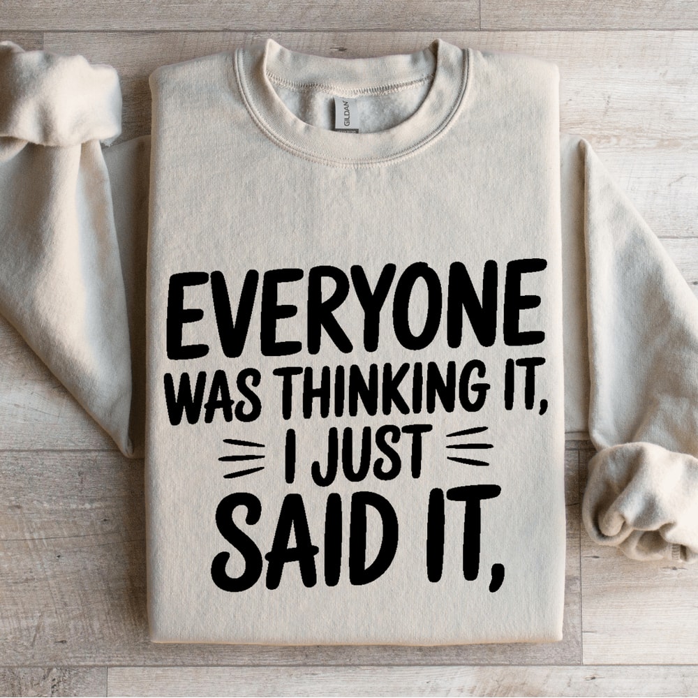 Everyone Was Thinking It I Just Said It Sweatshirt 4