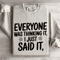 Everyone Was Thinking It I Just Said It Sweatshirt 4