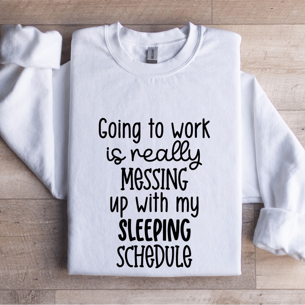 Going To Work Is Really Messing Sweatshirt 1