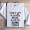 Going To Work Is Really Messing Sweatshirt 1