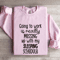 Going To Work Is Really Messing Sweatshirt 3
