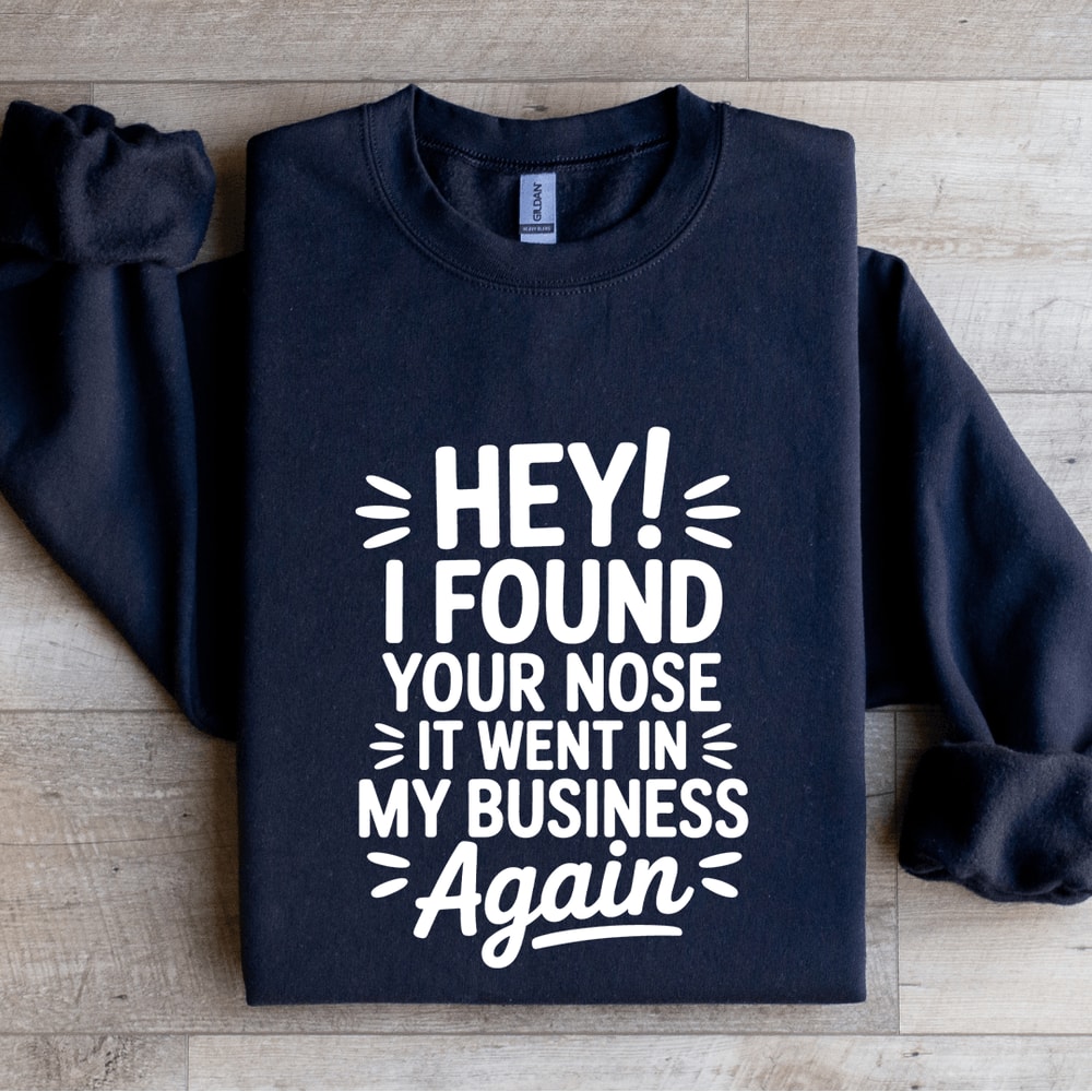 Hey I Found Your Nose It Went In Sweatshirt 2
