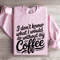 I Dont Know What I Would Do Without My Coffee Sweatshirt 4
