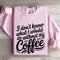 I Dont Know What I Would Do Without My Coffee Sweatshirt 4