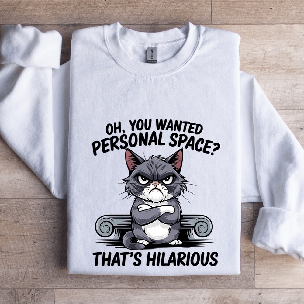 Oh You Wanted Personal Space Sweatshirt 1