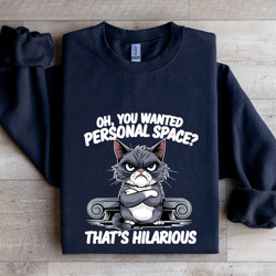 oh you wanted personal space sweatshirt
