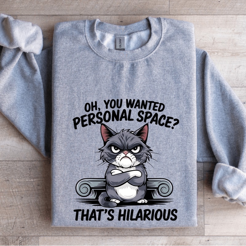 Oh You Wanted Personal Space Sweatshirt 2