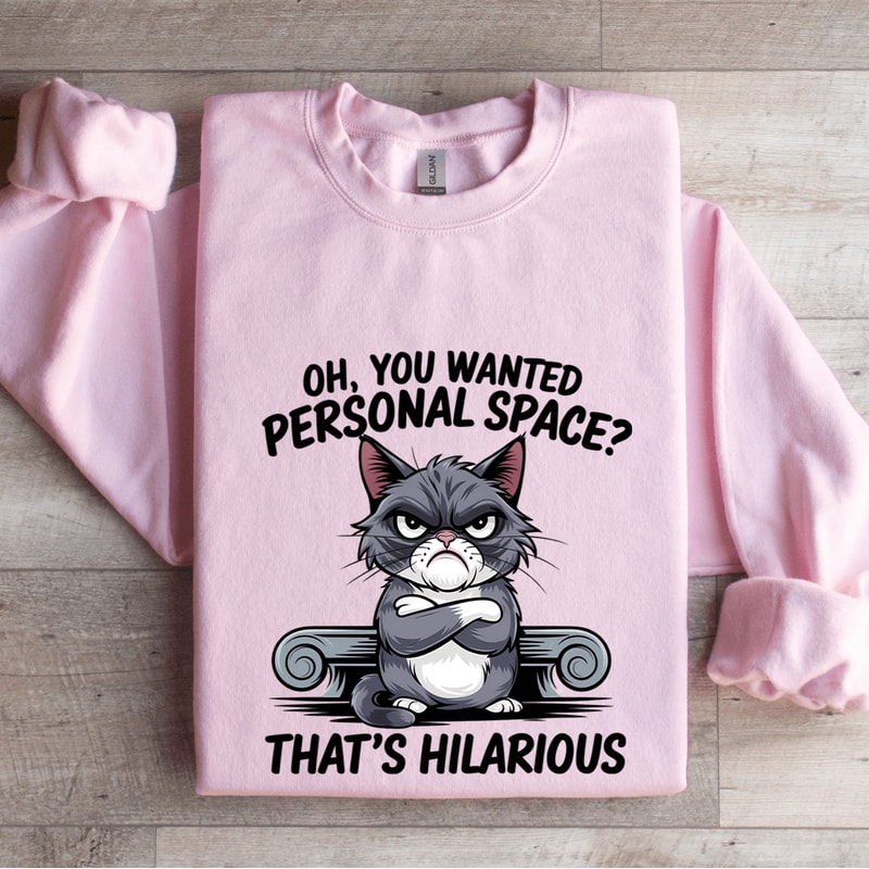 Oh You Wanted Personal Space Sweatshirt 3