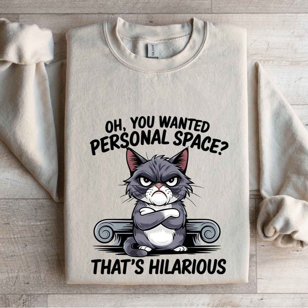 Oh You Wanted Personal Space Sweatshirt 4