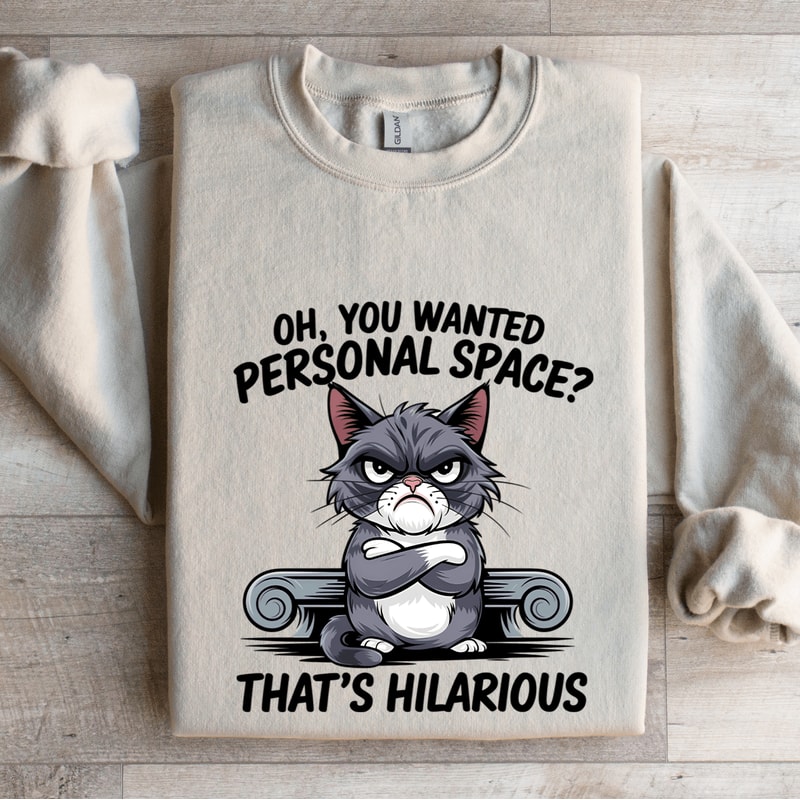 Oh You Wanted Personal Space Sweatshirt 4
