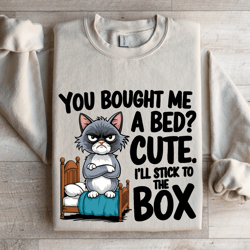 you bought me a bed cute sweatshirt