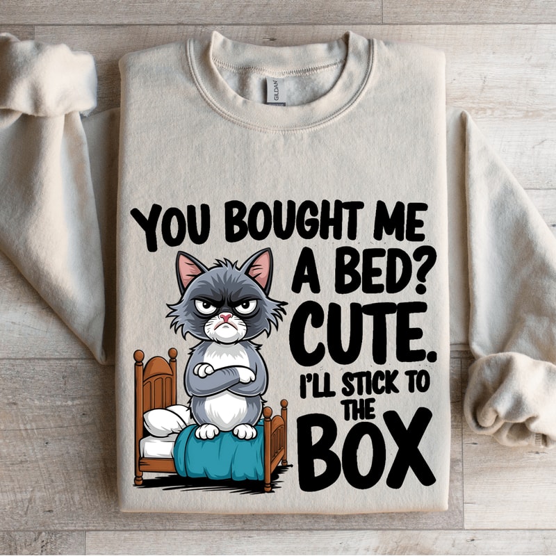 You Bought Me A Bed Cute Sweatshirt 0